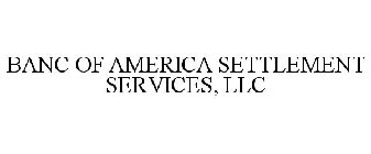 BANC OF AMERICA SETTLEMENT SERVICES, LLC