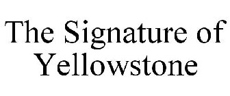 THE SIGNATURE OF YELLOWSTONE