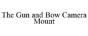THE GUN AND BOW CAMERA MOUNT