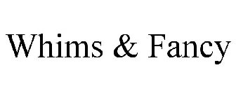 WHIMS & FANCY