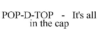 POP-D-TOP - IT'S ALL IN THE CAP