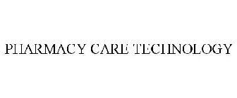 PHARMACY CARE TECHNOLOGY