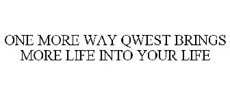 ONE MORE WAY QWEST BRINGS MORE LIFE INTO YOUR LIFE