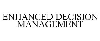 ENHANCED DECISION MANAGEMENT