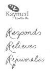 KAYMED A BED FOR LIFE RESPONDS RELIEVES REJUVENATES