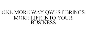 ONE MORE WAY QWEST BRINGS MORE LIFE INTO YOUR BUSINESS
