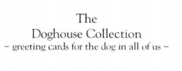 THE DOGHOUSE COLLECTION ~ GREETING CARDS FOR THE DOG IN ALL OF US ~