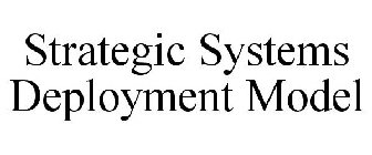 STRATEGIC SYSTEMS DEPLOYMENT MODEL