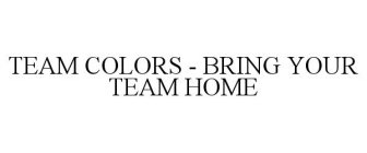 TEAM COLORS - BRING YOUR TEAM HOME