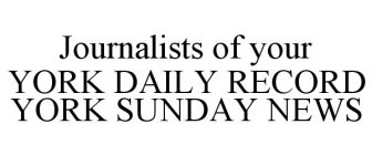 JOURNALISTS OF YOUR YORK DAILY RECORD YORK SUNDAY NEWS