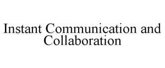 INSTANT COMMUNICATION AND COLLABORATION
