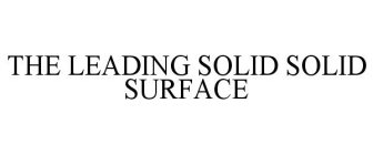 THE LEADING SOLID SOLID SURFACE