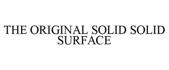 THE ORIGINAL SOLID SOLID SURFACE