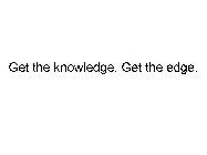 GET THE KNOWLEDGE. GET THE EDGE.