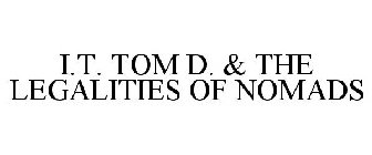 I.T. TOM D. & THE LEGALITIES OF NOMADS