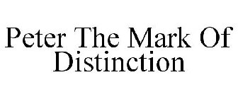 PETER THE MARK OF DISTINCTION