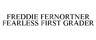 FREDDIE FERNORTNER FEARLESS FIRST GRADER
