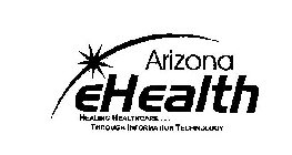 ARIZONA EHEALTH HEALING HEALTHCARE... THROUGH INFOMATION TECHNOLOGY