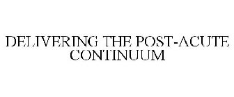 DELIVERING THE POST-ACUTE CONTINUUM