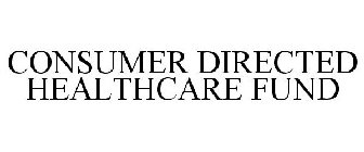 CONSUMER DIRECTED HEALTHCARE FUND