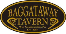 BAGGATAWAY TAVERN WEST CONSHOHOCKEN, PA EST. 2005