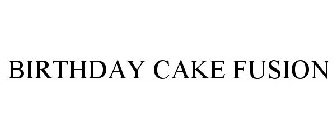 BIRTHDAY CAKE FUSION