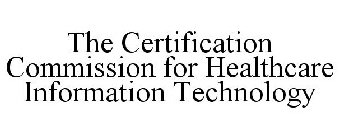 THE CERTIFICATION COMMISSION FOR HEALTHCARE INFORMATION TECHNOLOGY