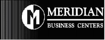 M MERIDIAN BUSINESS CENTERS