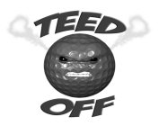TEED OFF