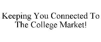 KEEPING YOU CONNECTED TO THE COLLEGE MARKET!