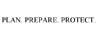 PLAN. PREPARE. PROTECT.