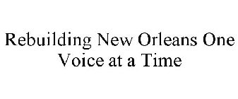 REBUILDING NEW ORLEANS ONE VOICE AT A TIME