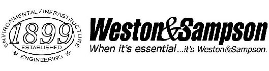 WESTON&SAMPSON WHEN IT'S ESSENTIAL...IT'S WESTON & SAMPSON. ENVIRONMENTAL/INFRASTRUCTURE ENGINEERING ESTABLISHED 1899