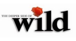 THE DEEPER SIDE OF WILD