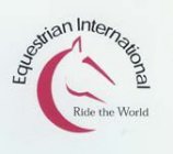 EQUESTRIAN INTERNATIONAL RIDE THE WORLD