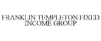 FRANKLIN TEMPLETON FIXED INCOME GROUP