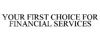 YOUR FIRST CHOICE FOR FINANCIAL SERVICES