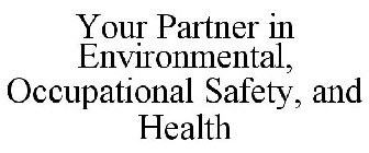YOUR PARTNER IN ENVIRONMENTAL, OCCUPATIONAL SAFETY, AND HEALTH