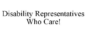 DISABILITY REPRESENTATIVES WHO CARE!