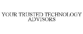 YOUR TRUSTED TECHNOLOGY ADVISORS