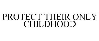 PROTECT THEIR ONLY CHILDHOOD