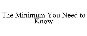 THE MINIMUM YOU NEED TO KNOW