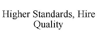 HIGHER STANDARDS, HIRE QUALITY