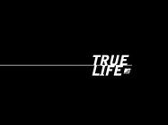 TRUE LIFE MTV MUSIC TELEVISION