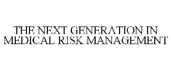 THE NEXT GENERATION IN MEDICAL RISK MANAGEMENT