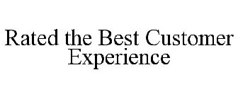RATED THE BEST CUSTOMER EXPERIENCE
