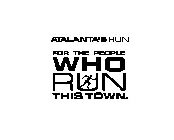 ATALANTA'S RUN FOR THE PEOPLE WHO RUN THIS TOWN.