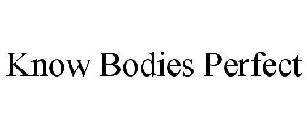 KNOW BODIES PERFECT