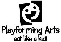 PLAYFORMING ARTS ACT LIKE A KID!