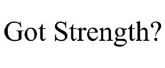 GOT STRENGTH?